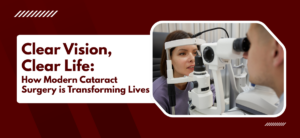 Clear Vision, Clear Life: How Modern Cataract Surgery is Transforming Lives
