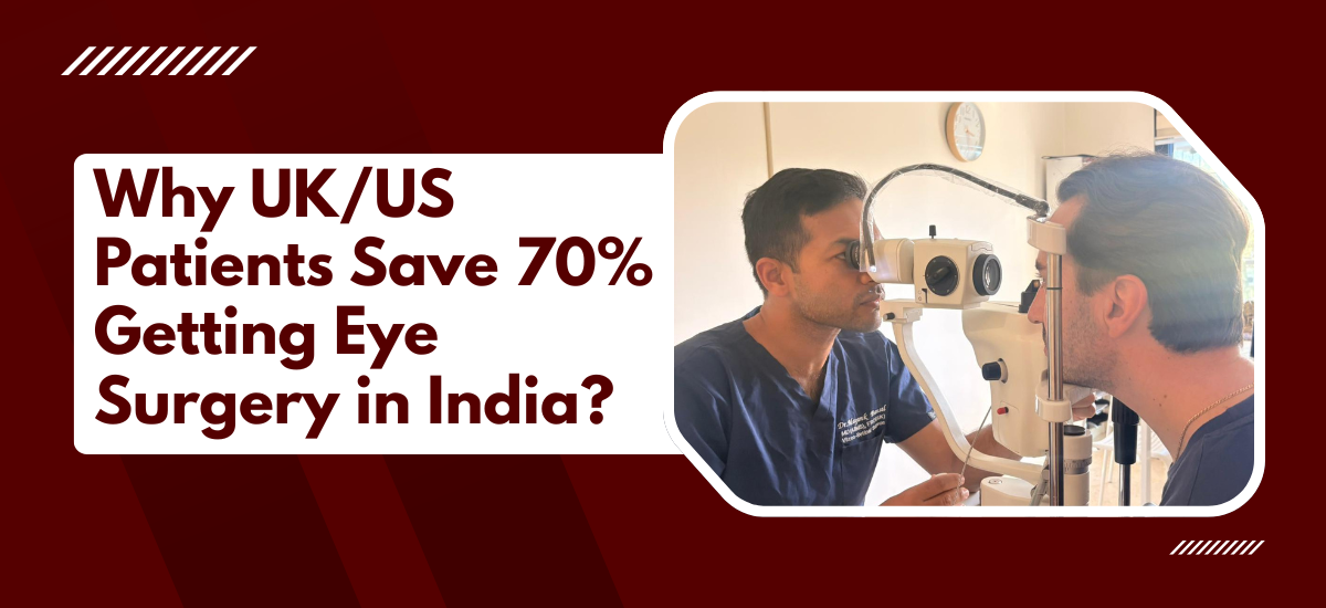 Why UK/US Patients Save 70% Getting Eye Surgery in India?