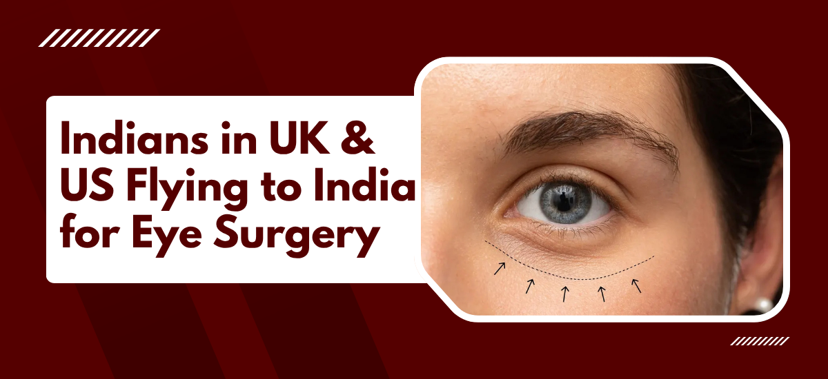 Indians in the UK and US Are Flying to India for Eye Surgery?
