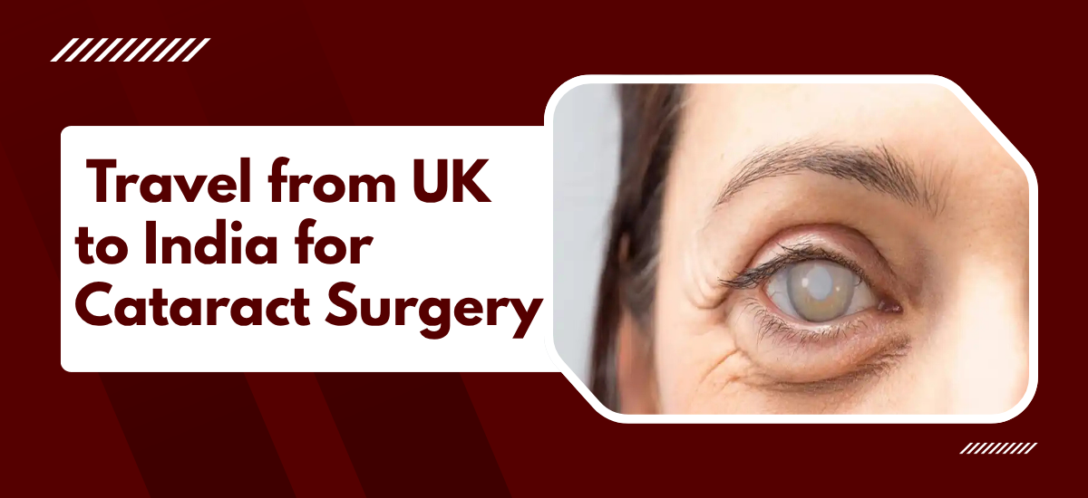 Complete Guide to Travelling from the UK to India for Cataract Surgery?