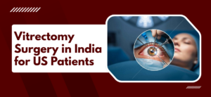 Vitrectomy Surgery in India for US Patients?
