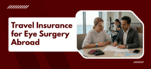 Travel Insurance for Eye Surgery Abroad
