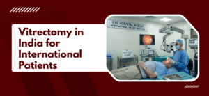 Vitrectomy in India for International Patients